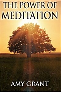 The Power of Meditation: Clear Your Head with Meditation and Manage Stress While Improving Concentration and Clarity (Paperback)