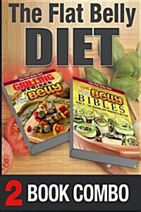 The Flat Belly Bibles Part 2 and Grilling Recipes for a Flat Belly: 2 Book Combo (Paperback)