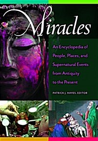 Miracles: An Encyclopedia of People, Places, and Supernatural Events from Antiquity to the Present (Hardcover)