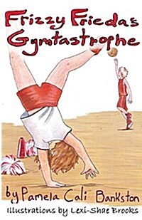 Frizzy Friedas Gymtastrophe: First Book in the Frizzy Frieda Series (Paperback)