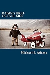 Raising High-Octane Kids: High-Octane Fuel for Raising High-Octane Kids (Paperback)