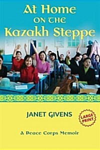 At Home on the Kazakh Steppe: A Peace Corps Memoir (Paperback)