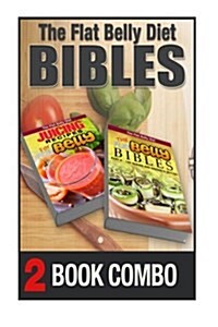 The Flat Belly Bibles Part 2 and Juicing Recipes for a Flat Belly: 2 Book Combo (Paperback)