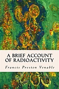 A Brief Account of Radioactivity (Paperback)