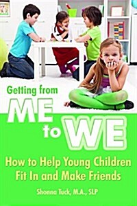 Getting from Me to We: How to Help Young Children Fit in and Make Friends (Paperback)