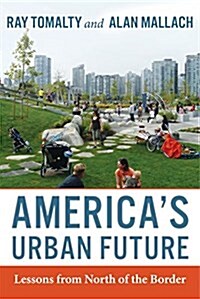 Americas Urban Future: Lessons from North of the Border (Paperback)