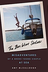 The Box Wine Sailors: Misadventures of a Broke Young Couple at Sea (Paperback)