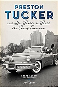 Preston Tucker and His Battle to Build the Car of Tomorrow (Hardcover)