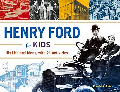 Henry Ford for Kids: His Life and Ideas, with 21 Activities Volume 61 (Paperback)