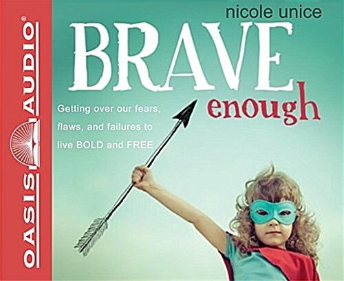 Brave Enough: Getting Over Our Fears, Flaws, and Failures to Live Bold and Free (Audio CD)