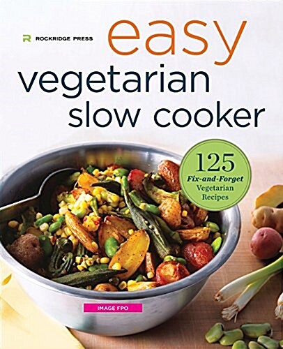 Easy Vegetarian Slow Cooker Cookbook: 125 Fix-And-Forget Vegetarian Recipes (Paperback)