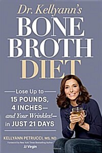 [중고] Dr. Kellyanns Bone Broth Diet: Lose Up to 15 Pounds, 4 Inches--And Your Wrinkles!--In Just 21 Days (Hardcover)