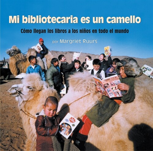 Mi Bibliotecaria Es Un Camello (My Librarian Is a Camel): C?o Llegan Los Libros a Los Ni?s En Todo El Mundo (Hardcover)