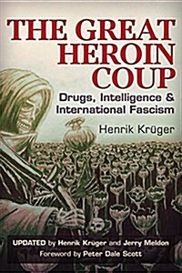 The Great Heroin Coup: Drugs, Intelligence & International Fascism (Paperback, Updated)