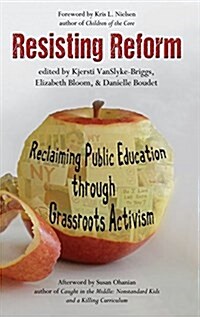 Resisting Reform: Reclaiming Public Education Through Grassroots Activism (Hc) (Hardcover)