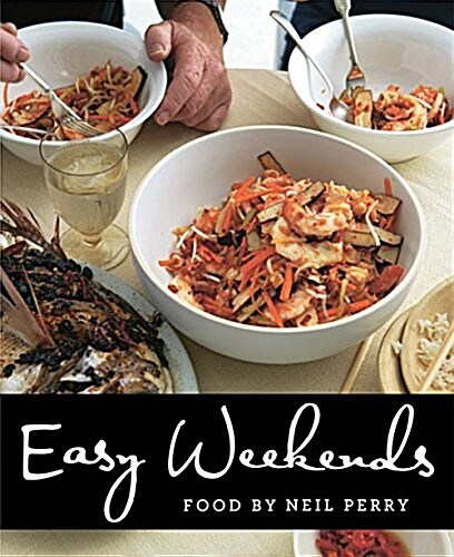 Easy Weekends: Food by Neil Perry (Paperback)
