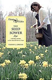 The Seed Sower: A 40-Day Journey to Sow Seed & Harvest Fruit (Paperback)