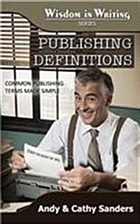 Publishing Definitions: Common Publishing Terms Made Simple (Wisdom in Writing Series) (Paperback)