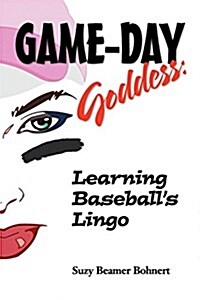 Game-Day Goddess: Learning Baseballs Lingo (Game-Day Goddess Sports Series) (Paperback)