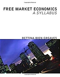 Free Market Economics: A Syllabus (Paperback)