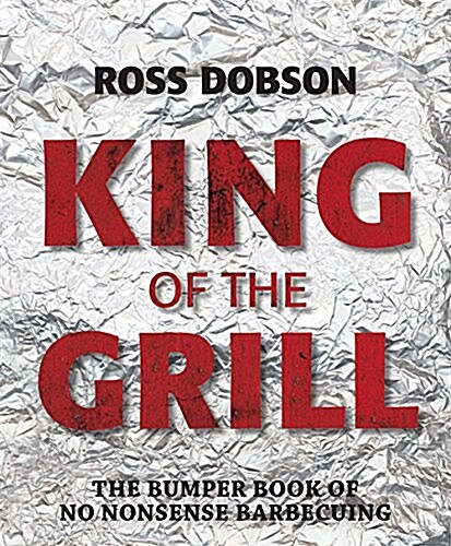 King of the Grill: The Bumper Book of No Nonsense Barbecuing (Hardcover)