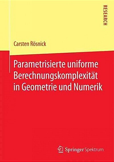 Parametrisierte Uniforme Berechnungskomplexit? in Geometrie Und Numerik (Paperback, 2015)