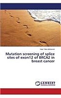 Mutation Screening of Splice Sites of Exon12 of Brca2 in Breast Cancer (Paperback)
