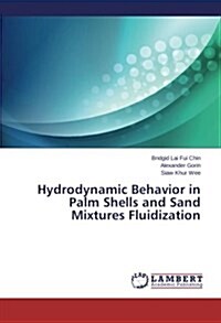 Hydrodynamic Behavior in Palm Shells and Sand Mixtures Fluidization (Paperback)