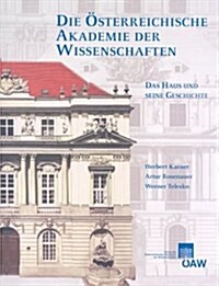 Die Osterreichische Akademie Der Wissenschaften: Das Haus Und Seine Geschichte (Paperback)