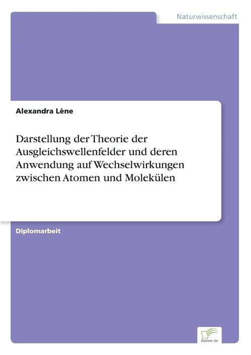 Darstellung Der Theorie Der Ausgleichswellenfelder Und Deren Anwendung Auf Wechselwirkungen Zwischen Atomen Und Molek?en (Paperback)