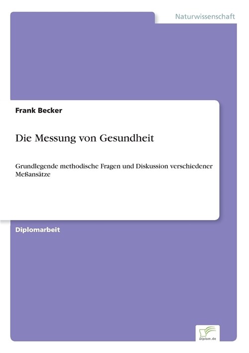 Die Messung von Gesundheit: Grundlegende methodische Fragen und Diskussion verschiedener Me?ns?ze (Paperback)