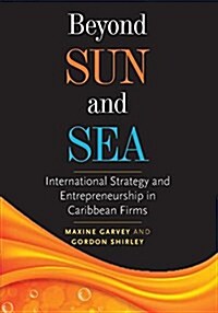 Beyond Sun and Sea: International Strategy and Entrepreneurship in Caribbean Firms (Paperback)