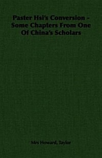 Paster Hsis Conversion - Some Chapters from One of Chinas Scholars (Paperback)
