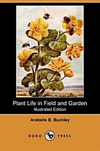 Plant Life in Field and Garden (Illustrated Edition) (Dodo Press) (Paperback)