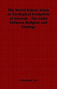 The World Before Adam or Geological Footprints of Jehovah - The Links Between Religion and Geology (Paperback)