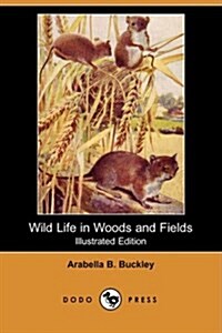 Wild Life in Woods and Fields (Illustrated Edition) (Dodo Press) (Paperback)