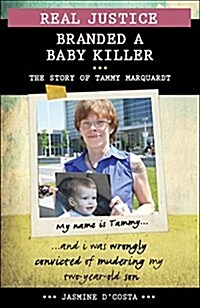 Real Justice: Branded a Baby Killer: The Story of Tammy Marquardt (Paperback)