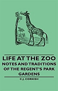 Life at the Zoo - Notes and Traditions of the Regents Park Gardens (Paperback)