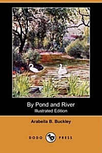 By Pond and River (Illustrated Edition) (Dodo Press) (Paperback)