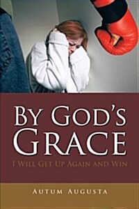 By Gods Grace: I Will Get Up Again and Win (Paperback)