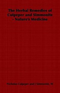 The Herbal Remedies of Culpeper and Simmonite - Natures Medicine (Paperback)