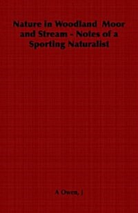 Nature in Woodland Moor and Stream - Notes of a Sporting Naturalist (Paperback)