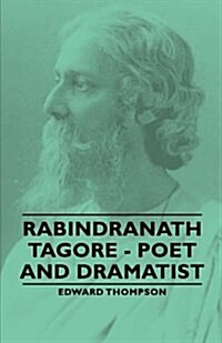 Rabindranath Tagore - Poet and Dramatist (Paperback)