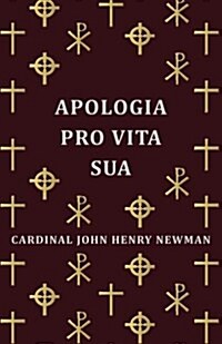 Apologia Pro Vita Sua (Paperback)