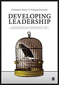 Developing Leadership : Questions Business Schools Dont Ask (Hardcover, 1)