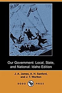 Our Government: Local, State, and National: Idaho Edition (Dodo Press) (Paperback)