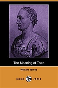 The Meaning of Truth (Dodo Press) (Paperback)