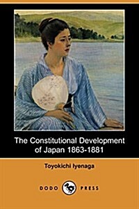 The Constitutional Development of Japan 1863-1881 (Dodo Press) (Paperback)