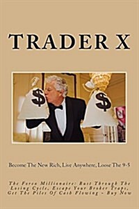 The Forex Millionaire: Bust Through the Losing Cycle, Escape Your Broker Traps, Get the Piles of Cash Flowing - Buy Now: Become the New Rich, (Paperback)