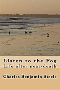 Listen to the Fog: Life After Near-Death (Paperback)